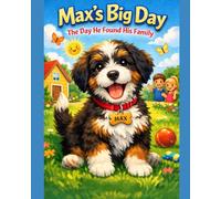 Max's Big Day: The Day He Found His Family (Life of Max the Bernedoodle)