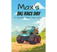 Max's Big Race Day: A Monster Truck Rhyming Bedtime Story of Courage, Friendship and Teamwork, For Young Readers Ages 3-7 (Thunder Valley Tales)
