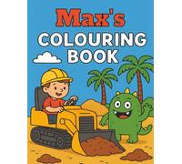 Max's Colouring Book: Busy Diggers and Friendly Monsters - Fun Colouring pages for Kids. Personalised gift for Max, Birthdays, Christmas or anytime
