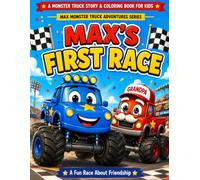 Max's First Race: A Monster Truck Bedtime Story & Coloring Book for Kids Ages 3-6 | Friendship & Kindness | Max Monster Truck Adventures Series (Book 2)