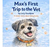 Max's First Visit to the Vet: A Story About Being Brave
