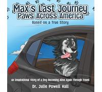 Max's Last Journey: An Inspirational Story of a Dog Becoming Alive Again Through Travel Based on a True Story