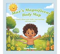Max's Magnificent Body Map: A Story About Your Body, Your Feelings, and Your Voice (The Big Stuff)