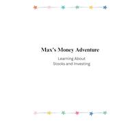 Max's Money Adventure : Learning About Stocks and Investing (101 Finance and Money Management for Kids)