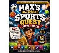 Max's Ultimate Sports Quest Puzzle Book: 50+ Word Searches, Crosswords, Mazes and Trivia Across 10 Sports - The Activity Book for Kids Ages 6-12 and Sports-Loving Families