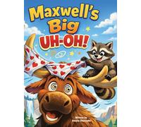 Maxwell's Big Uh-oh!: A Warm and Funny Yellowstone Adventure About Getting Lost and Being Found (National Park)