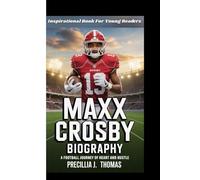 MAXX CROSBY BIOGRAPHY: A Football Journey of Heart and Hustle (Inspirational Book For Young Readers)