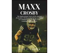 Maxx Crosby: The Inspirational Story of His Journey from Quiet Michigan Beginnings to Rising as a Dominant NFL Defender With Unshakeable Confidence