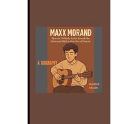 MAXX MORAND:: HOW AN UNLIKELY ARTIST FOUND HIS VOICE AND BUILT A NEW ERA OF SOUND