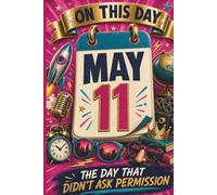May 11: The Day That Didn't Ask Permission (On This Day...)