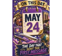 May 24: The Day That Sent the First Message (On This Day...)