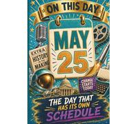 May 25: The Day That Has Its Own Schedule (On This Day...)