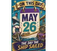 May 26: The Day the Ship Sailed (On This Day...)