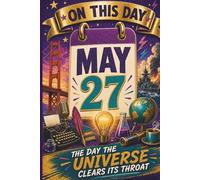 May 27: The Day the Universe Clears Its Throat (On This Day...)