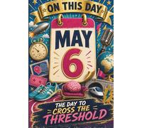 May 6: The Day to Cross the Threshold (On This Day...)