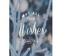 MAY ALL YOUR Wishes COME TRUE: Achieve More, Stress Less, Your Daily Guide to Success, Plan. Focus. Conquer.