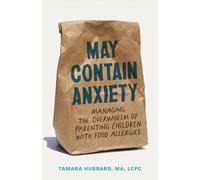 May Contain Anxiety: Managing the Overwhelm of Parenting Children with Food Allergies