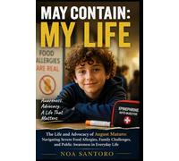 MAY CONTAIN: MY LIFE: The Life and Advocacy of August Maturo: Navigating Severe Food Allergies, Family Challenges, and Public Awareness in Everyday Life