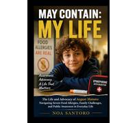 MAY CONTAIN: MY LIFE: The Life and Advocacy of August Maturo: Navigating Severe Food Allergies, Family Challenges, and Public Awareness in Everyday Life