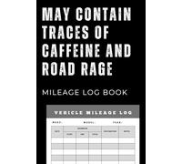 May Contain Traces of Caffeine and Road Rage: Funny Mileage Log Book to Track and Monitor Vehicle Usage