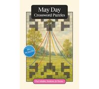 May Day Crossword Puzzles: Crossword Puzzles with Easy to Read Print about May Day, Traditions, History and More | 6x9 inches, 120 pages | 50+ Puzzles ... and Relaxation (Seasonal Crossword Puzzles)