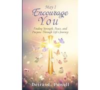 May I Encourage You: Finding Strength, Peace, and Purpose Through Life’s Journey
