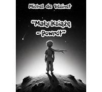 ‘’Mały Książę - Powrót’’: Kontynuacja inspirowana ponadczasowym dziełem Antoine’a de Saint-Exupéry’ego - Mały Książę, historia o przyjaźni, miłości i odkrywaniu, co naprawdę jest najważniejsze.