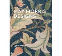 May Morris The Essence and Soul of Beautiful Embroidery /anglais