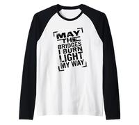 May The Bridges I Burn Light My Way Dark Minimalista Cita Camiseta Manga Raglan