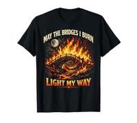 May The Bridges I Burn Light My Way Sarcastic Motivation Gag Camiseta