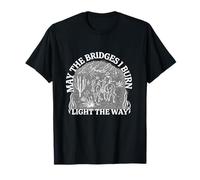 May The Bridges I Burn Meme Motivacional Divertido Inspirador Camiseta