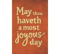 May Thou Haveth a Most Joyous Day: Elegant Vintage Lined Notebook with Inspirational Cover Quote - 120 Page Journal for Reflection and Writing - Matte Finish, 6x9 Size