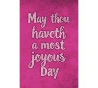 May Thou Haveth a Most Joyous Day: Funny Old-Timey Notebook - Sarcastic Yet Charming 6x9 Journal - 120 Lined Pages with Matte Cover