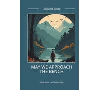 May We Approach the Bench: Poems of Life, Love, Loss and Dogs