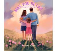 May You Be Like..: A Daughter's Blessing