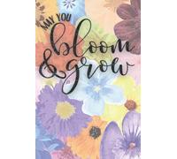 May You Bloom and Grow Journal, Notebook, Diary: 200 pages