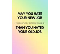 May You Hate Your New Job: A funny, quirky blank lined journal notebook for women, a great leaving gift for coworkers and work colleagues, ideal for meeting notes