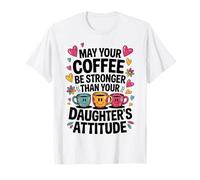 May Your Coffee Be Stronger Than Your Daughter’s Attitude Camiseta