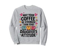 May Your Coffee Be Stronger Than Your Daughter’s Attitude Sudadera