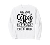 May Your Coffee Be Stronger Than Your Kid's Attitude Mom 67 Sudadera