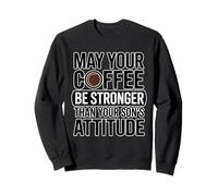 May Your Coffee Be Stronger Than Your Son's Attitude Sudadera