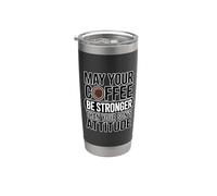 May Your Coffee Be Stronger Than Your Son's Attitude Vaso térmico de acero inoxidable de doble pared