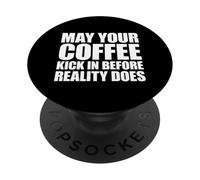 May Your Coffee Kick In Before Reality Does PopSockets PopGrip Adhesivo