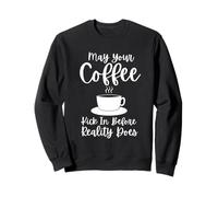 May Your Coffee Kick In Before Reality Does Sudadera
