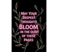 May Your Deepest Thoughts Bloom in the Quiet of These Pages: 120+ Blank Black Pages Journal for Metallic, White & Gold Gel Pens - Creative Writing, ... Black Paper Notebook for Mindful Journaling