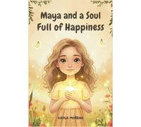 Maya and a Soul Full of Happiness: A children’s book about self-love, self-confidence, and the light that shines from within