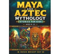 Maya and Aztec Mythology Stories for Kids Ages 8-12: 25 Illustrated Legends of Gods, Heroes, and the Day of the Dead