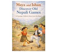 Maya and Ishan Discover Old Nepali Games: A Heartwarming Story of Traditional Nepali Childhood Games, and Outdoor Fun