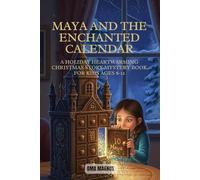 Maya And The Enchanted Calendar.: A Holiday Heart-warming Christmas Mystery Story Book For Kids Ages 8-12.