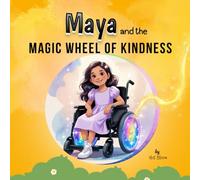 Maya and the Magic Wheel of Kindness: An Uplifting Story of Courage, Kindness, and Belonging